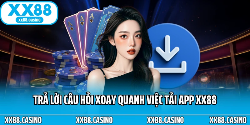 Trả lời câu hỏi xoay quanh việc tải app XX88 Trả lời câu hỏi xoay quanh việc tải app XX88